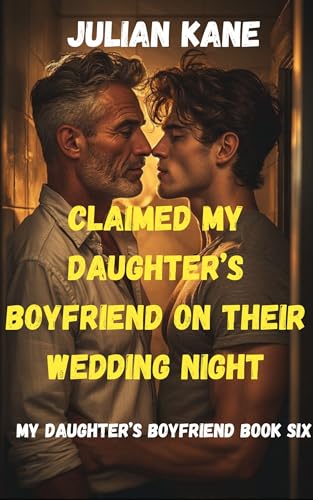 Claimed My Daughter's Boyfriend On Their Wedding Night: Age- Gap Gay MM Taboo Erotica (My Daughter's Boyfriend Series Book 6)