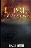His Ultimate Masterpiece 150300144X Book Cover