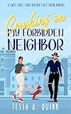 Crushing on My Forbidden Neighbor: A Sweet Small-Town Brother's Best Friend Romance (The Harpers of Spruce Valley)