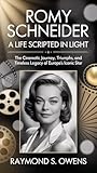  Romy Schneider: A Life Scripted in Light: The Cinematic Journey, Triumphs, and Timeless Legacy of Europe’s Iconic (English Edition)