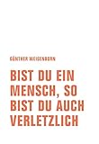 Bist du ein Mensch, so bist du auch verletzlich: Ein Lesebuch