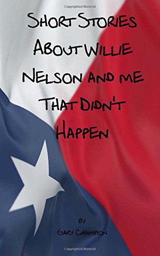 Short Stories About Willie Nelson and me That Didn't Happen