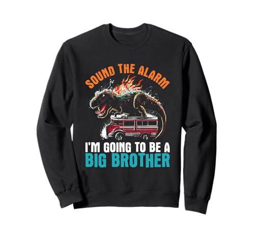Sound The Alarm Im Going To Be A Big Brother - Baby Reveal Sweatshirt
