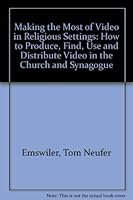 A Complete Guide to Making the Most of Video in Religious Settings: How to Produce, Find, Use and Distribute Video in the Church and Synagogue 0960665218 Book Cover