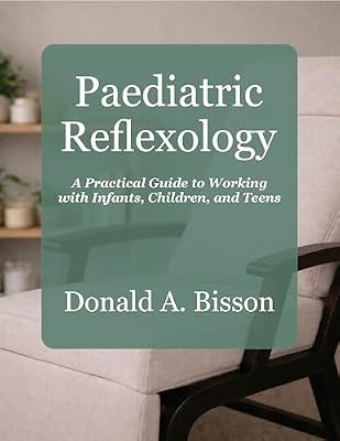 Paediatric Reflexology - A Practical Guide to Working with Infants, Children, and Teens