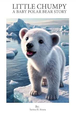 Little Chumpy: A Baby Polar Bear Story eBook : Rivera, Yaritza ...