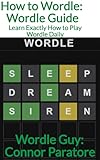 How to Wordle: Wordle Guide: Learn Exactly How to Play Wordle Daily (How-To Success Secrets Book 1026)