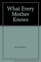 What Every Mother Knows B000IQ5B3C Book Cover