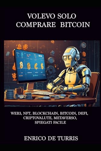 Volevo Solo Comprare Bitcoin: Web3, NFT, Blockchain, Bitcoin, Criptovalute, Metaverso, DeFi Spiegati Facile