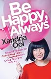 Be Happy, Always: Simple Practices For Overcoming Life's Challenges and Living Each Day With Joy (For Fans of Chicken Soup for the Soul)