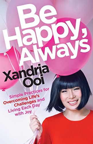 Be Happy, Always: Simple Practices For Overcoming Life's Challenges and