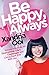 Be Happy, Always: Simple Practices For Overcoming Life's Challenges and Living Each Day With Joy (For Fans of Chicken Soup for the Soul)