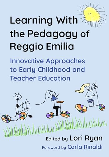 Learning With the Pedagogy of Reggio Emilia: Innovative Approaches to Early Childhood and Teacher Education