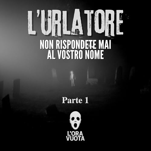 L'Urlatore - Non rispondete mai al vostro nome. Storia horror ispirata al vero folklore slavo - Parte 1