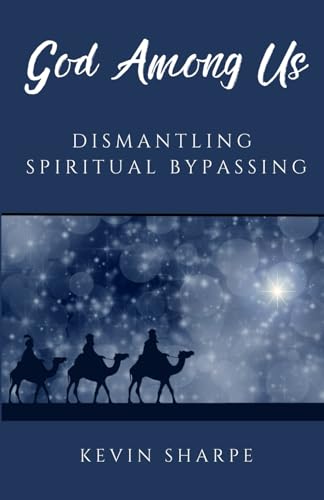 God Among Us: Dismantling Spiritual Bypassing