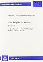 New Religious Movements or Sects: A Theological and Pastoral Challenge to the Catholic Church 0820453447 Book Cover