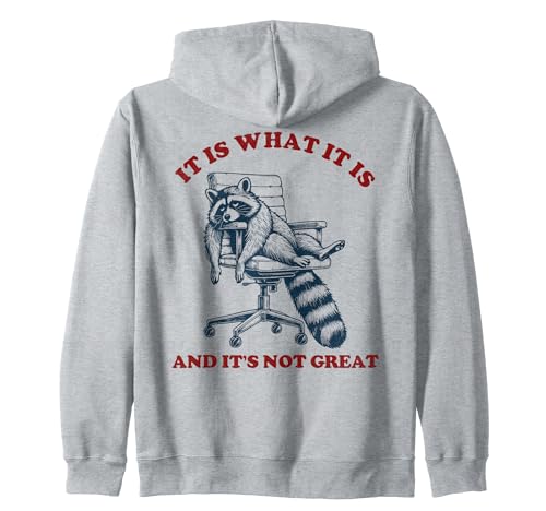 It Is What It Is And It Is Not Great Raccoon Mapache Sudadera con Capucha