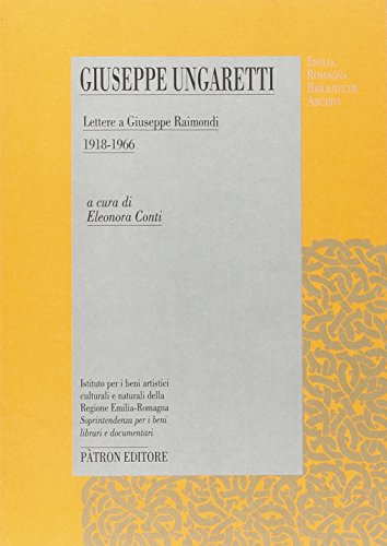 Giuseppe Ungaretti. Lettere A Giuseppe Raimondi 1918-1966