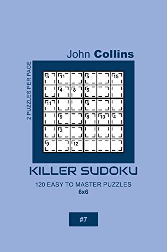 Killer Sudoku - 120 Easy To Master Puzzles 6x6 - 7 (Killer Sudoku Puzzle Book 6x6)