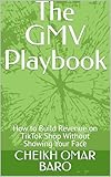  The GMV Playbook: How to Build Revenue on TikTok Shop Without Showing Your Face (TIKTOK AFFILIATE TIPS Book 1) (English Edition)