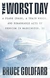 The Worst Day: A Plane Crash, A Train Wreck, and Remarkable Acts of Heroism in Washington, DC