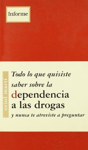 Portada de Todo lo Que Quisiste Saber sobre la Dependencia a las Drogas y Nu