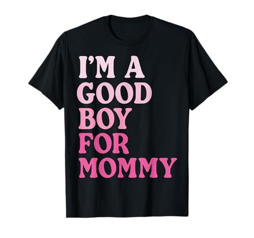 I'm A Good Boy for Mommy T-Shirt