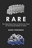 Rare: The High-Stakes Race to Satisfy Our Need for the Scarcest Metals on Earth