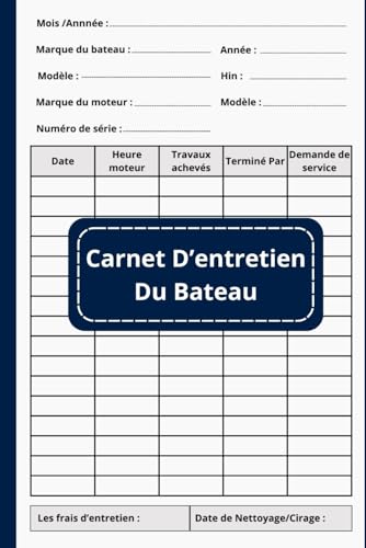 Carnet d'entretien Bateau: Journal de bord de bateau, permet de consigner les maintenances et les réparations faites et à prévoir sur un Bateau, ... Propriétaires et Les Capitaines De Bateaux