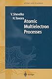 Atomic Multielectron Processes (Springer Series on Atomic, Optical, and Plasma Physics)