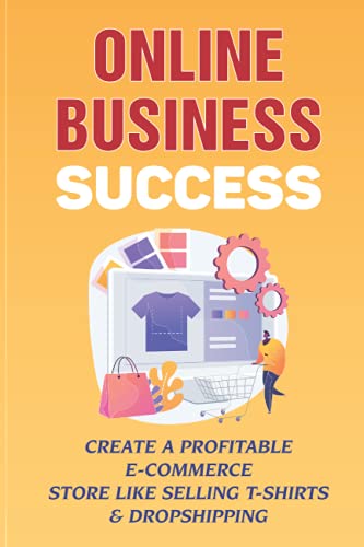 Online Business Success: Create A Profitable E-Commerce Store Like Selling