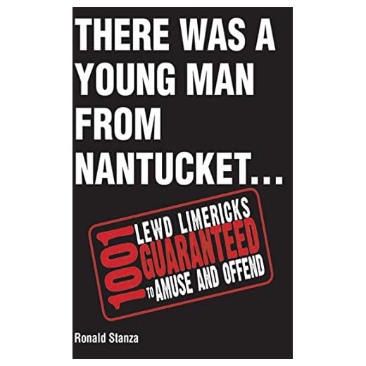 There Was a Young Man from Nantucket: 1,001 Lewd Limericks Guaranteed to Amuse and Offend