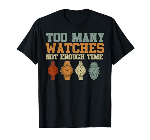 Too Many Watches Not Enough Time Men Women Watchmaker T-Shirt