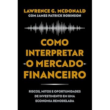 Capa do livro Como interpretar o mercado financeiro: Riscos, mitos e oportunidades de investimento em uma economia remodelada