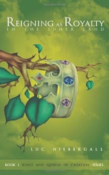 Paperback Reigning as Royalty in the Inner Land: Book I - Kings and Queens of Creation (Volume 1) Book