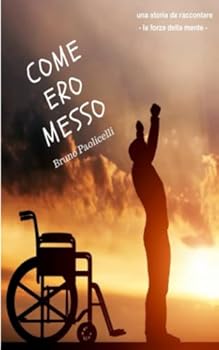 Paperback COME ERO MESSO: LA FORZA DELLA MENTE (Italian Edition) [Italian] Book