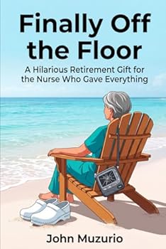 Finally Off the Floor: A Hilarious Retirement Gift for the Nurse Who Gave Everything
