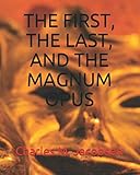  THE FIRST, THE LAST, AND THE MAGNUM OPUS