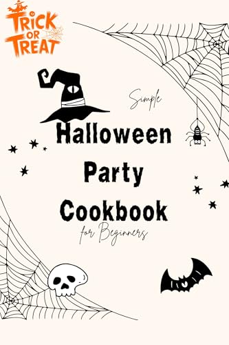 Simple Halloween Party Cookbook for Beginners: A Beginner's Guide to Easy Halloween Party Recipes and Ideas