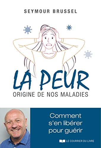 La peur, origine de nos maladies - Comment s'en libérer