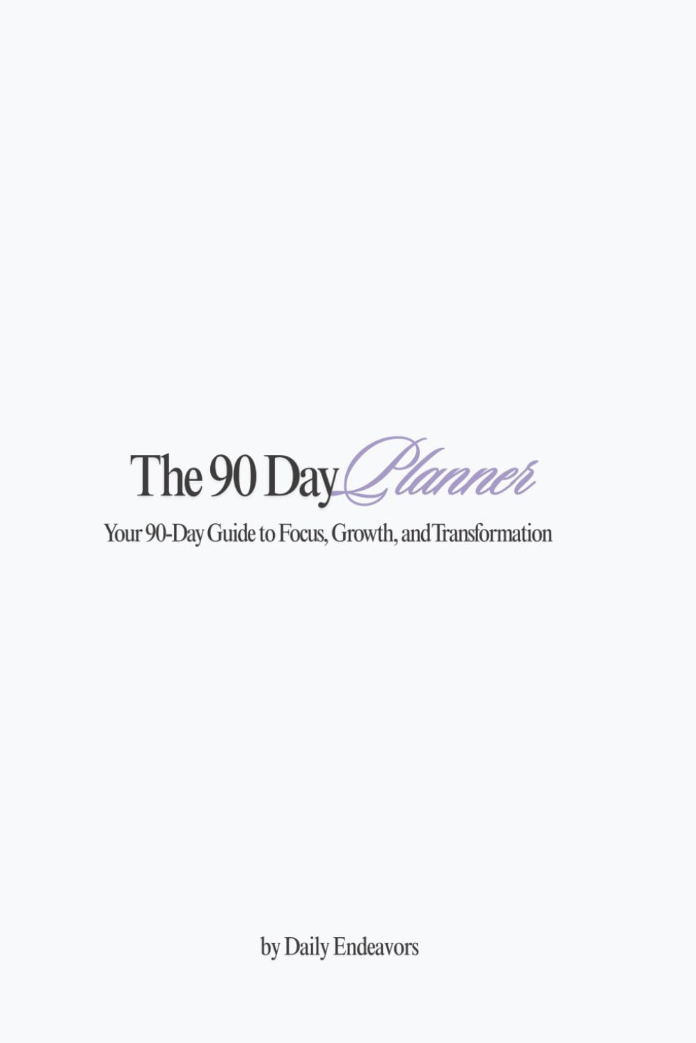 The 90 Day Planner: A Goal-Setting and Productivity Method to Help You Stay Focused, Organized, and Achieve Your Dreams