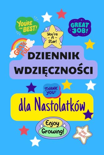 Dziennik Wdzi?czno?ci dla Nastolatkow: 90 dni pozytywnego my?lenia, refleksji i budowania pewno?ci siebie 3 minuty dziennie do s
