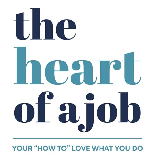 The Heart of a Job: Your "How To" Love What You Do cover art