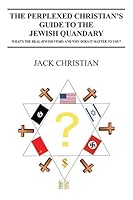 The Perplexed Christian's Guide to the Jewish Quandary: What's the Real Jewish Story and Why Does it Matter to You? 1478756322 Book Cover