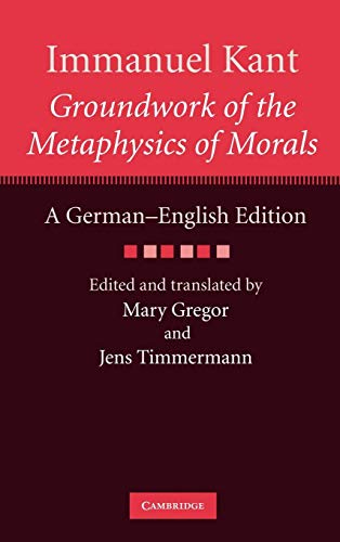 Immanuel Kant: Groundwork of the Metaphysics of Morals: A German–English edition (The Cambridge Kant German-English Edition)