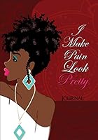 I make Pain Look Pretty: Journal 1721511474 Book Cover