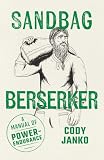 Sandbag Berserker: A Manual of Power-Endurance (The Sandbag Trilogy)