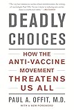 Deadly Choices: How the Anti-Vaccine Movement Threatens Us All