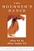 The Mourner's Dance: What We Do When People Die