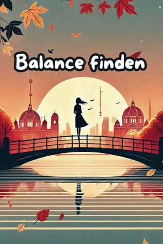 Balance finden: Annas Weg zu Selbstfürsorge und Zufriedenheit im modernen Arbeitsleben